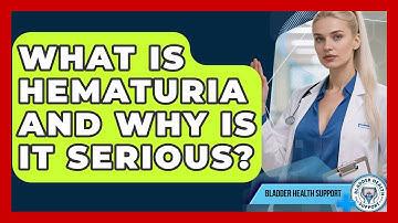 What Is Hematuria And Why Is It Serious? - Bladder Health Support