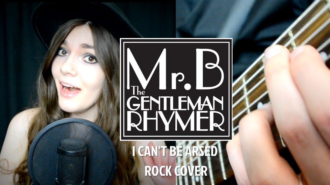 Mr.B The Gentleman Rhymer- I Can't Be Arsed [ROCK/METAL COVER] - YouTube