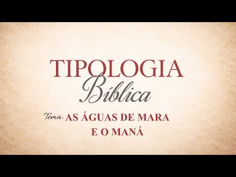 06/07/2026 - [Tipologia Bíblica] - ICM - "As águas de Mara e o maná."