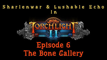 Torchlight 2 - EP 6 - The Bone Gallery