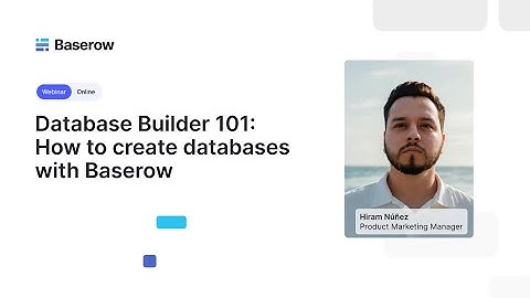 Database Builder 101: How to create databases with Baserow [Webinar]