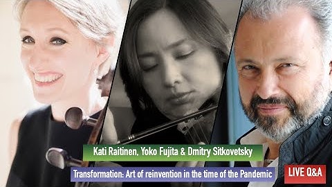 Live Q and A: Dmitry Sitkovetsky, Kati Raitinen & Yoko Fujita (unedited)