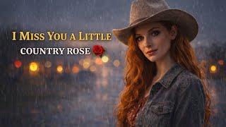 I Miss You a Little – Country Rose (Original Country Ballad)