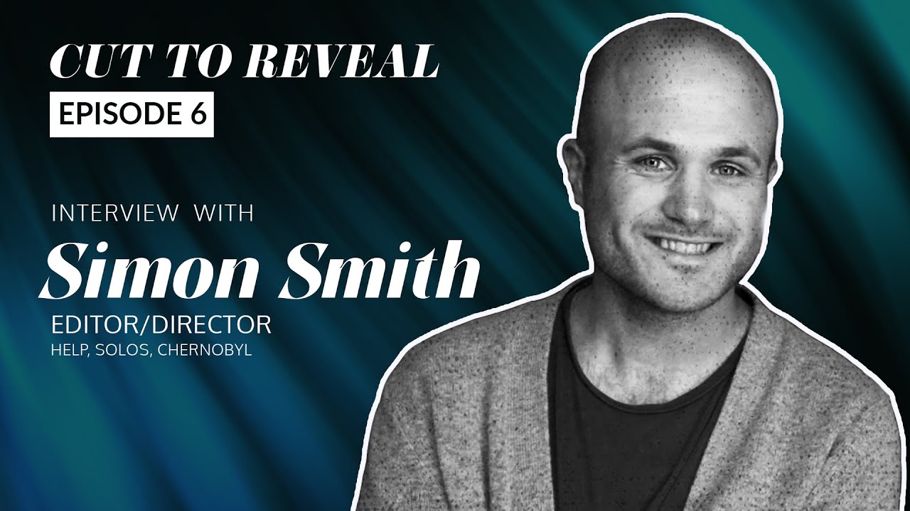 Editor Simon Smith on one-take scenes and Chernobyl