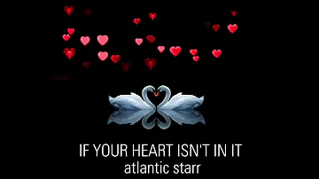 IF YOUR HEART ISN'T IN IT atlantic starr