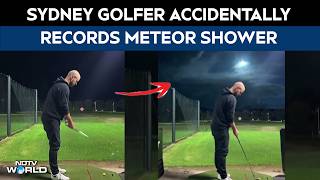 Viral Sky Video | Sydney Golfer Accidentally Captures Stunning Meteor Shower During Practice