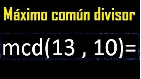 mcd 13 y 10 , maximo comun divisor , como se halla , ejemplos