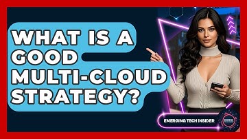 What Is A Good Multi-Cloud Strategy? - Emerging Tech Insider