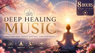 8 Hours Deep Healing Music 🌙 Relaxing Meditation, Sleep Music & Peaceful Ambient Sounds