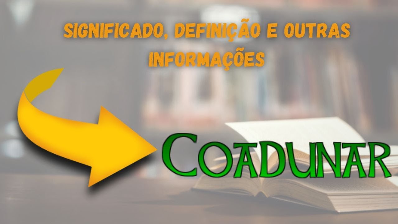 Qual Significado de Coadunar? Qual Definição de Coadunar? Sinônimo e ...
