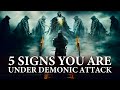 5 Signs You Are Under Demonic Attack