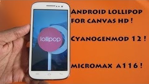Android Lollipop for Canvas HD (A116) ! MICROMAX CANVAS HD !!!
