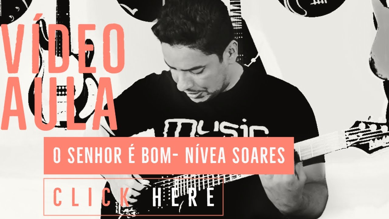 O Senhor É Bom Nívea Soares Vídeo Aula / Guitarra YouTube O Senhor É Bom Nívea Soares Vídeo Aula / Guitarra YouTube