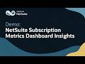 NetSuite Subscription Metrics for SaaS Revenue, Retention, and KPIs: Demo