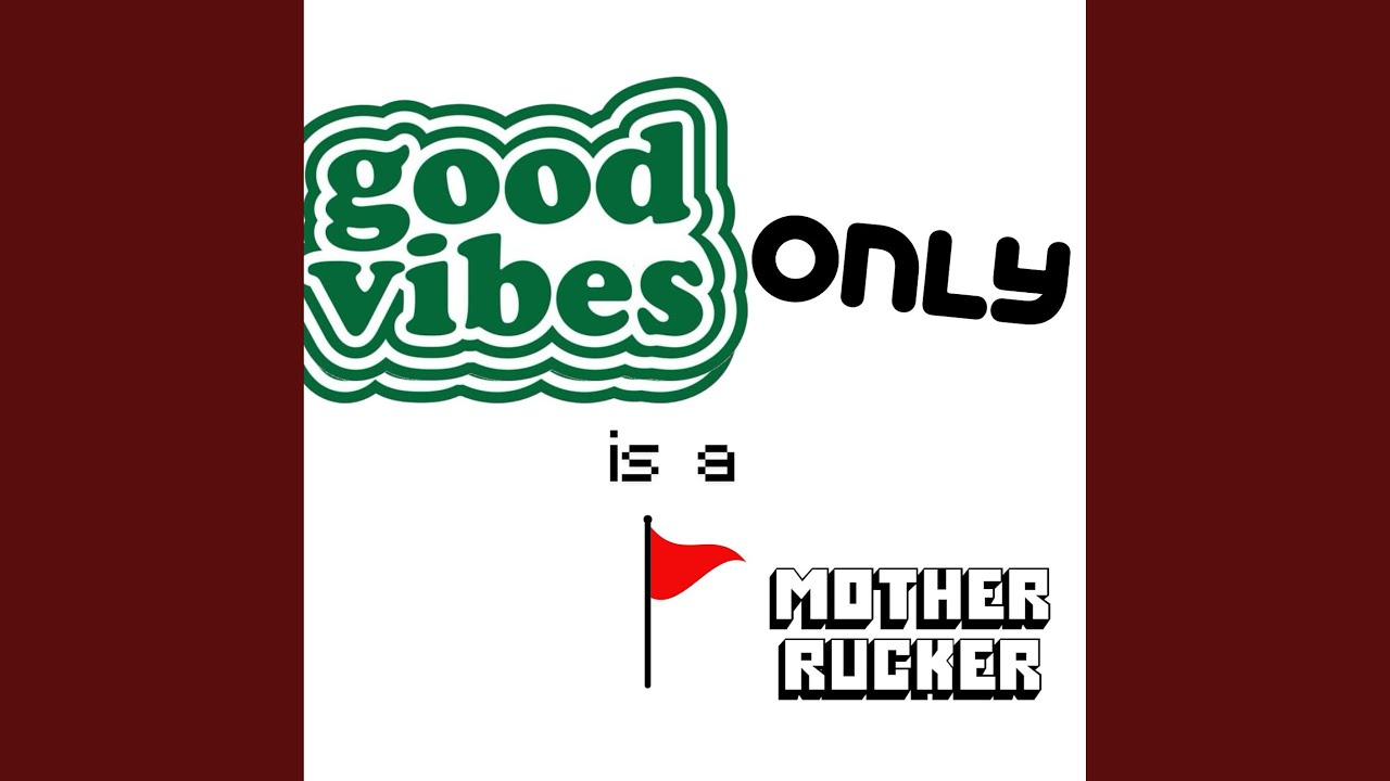GOODVIBESONLYISAREDFLAG