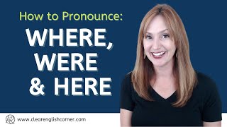 Difficult English Words: How to Pronounce WHERE, WERE and HERE