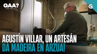 Agustín Villar, un ARTESÁN da MADEIRA en Arzúa | QUEN ANDA AÍ?