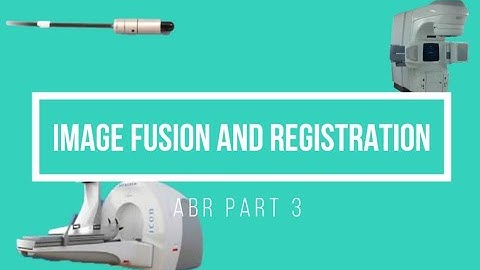 Image Registration and Fusion ABR Part 3 Medical Physics Oral Exam Prep
