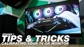 Tips & Tricks EP1: Calibrating your TV or monitor