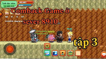 Ngọc Rồng Online | Hành trình comback lại game ở sever 8910 tập 3