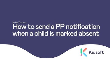 Kidsoft Tutorial -  How to send a PP notification alert when a child is marked absent