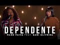 Dependente - Manú Paiva feat Gabi Oliveira | MK Music Cover Session