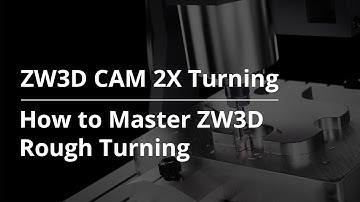 ZW3D CAM 2X Turning Tutorial 4- How to Master ZW3D Rough Turning