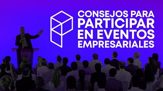 10 CONSEJOS PARA PARTICIPAR EN EVENTOS EMPRESARIALES 10 CONSEJOS PARA PARTICIPAR EN EVENTOS EMPRESARIALES