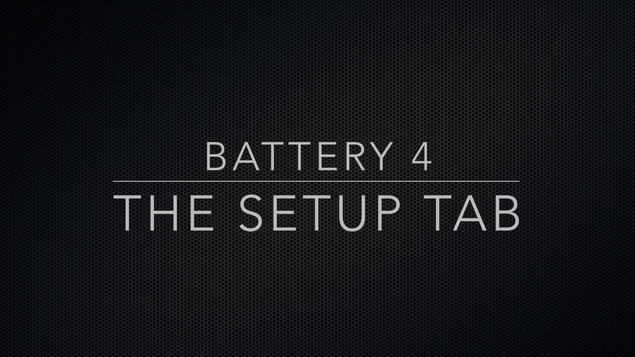 Battery 4 Controls: The Setup Tab