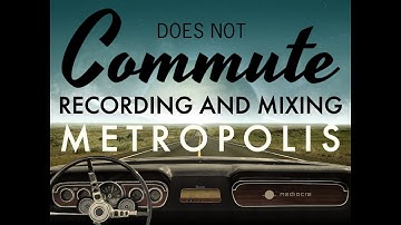 Recording and mixing Metropolis from Does Not Commute