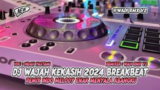 DJ WAJAH KEKASIH 2024 BREAKBEAT REMIX INDO MELODY ENAK MENYALA ABANGKU [ WADI RMX V2 ]
