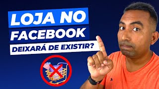 Loja no Facebook Não Funcionará Mais em Algumas Regiões no Mundo - O que Fazer?