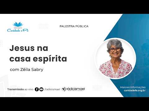 Jesus na casa espírita | Palestra com Zêila Sabry