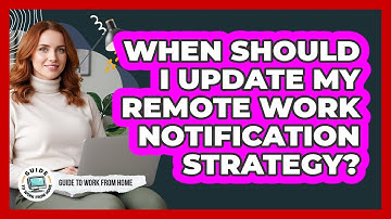 When Should I Update My Remote Work Notification Strategy?