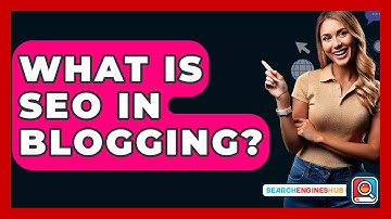 What Is SEO In Blogging? - SearchEnginesHub.com