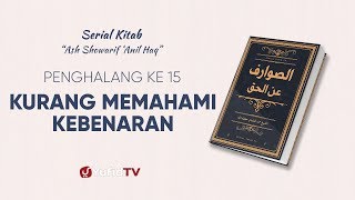 Serial Kitab Ashowarif Anil Haq : Kurang Pemahaman dalam Memahami Kebenaran (Penghalang ke 15)