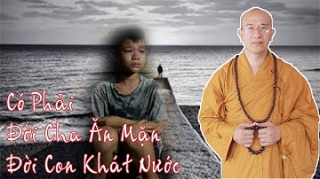 Có Phải Đời CHA Ăn Mặn Đời CON Khát Nước Không | Thích Trúc Thái Minh