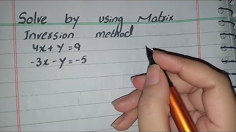 Solve by using Matrix Inversion method 4x+y=9 -3x-y=-5