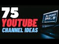 75 YOUTUBE CHANNEL IDEAS (YOU CAN START IN 2021)