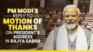 PM Modi LIVE | Rajya Sabha Speech | Motion of Thanks on the President's Address