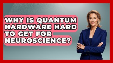 Why Is Quantum Hardware Hard To Get For Neuroscience? - Neurotech Insight Pro
