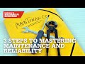 Three steps to mastering maintenance and reliability