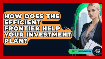 How Does The Efficient Frontier Help Your Investment Plan? - Adults Investment Plan