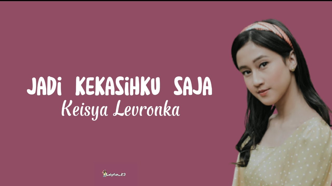 Jadi kekasihku saja Keisya Levronka [lirik lagu] "katakan cinta bila