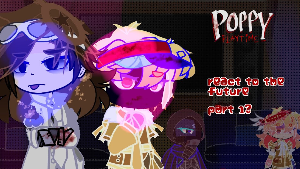 Past poppy playtime react to the future \\ part 1\2\\ second au