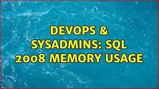 DevOps & SysAdmins: SQL 2008 Memory Usage (2 Solutions!!)