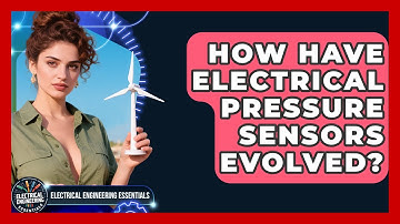 How Have Electrical Pressure Sensors Evolved? - Electrical Engineering Essentials