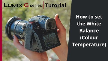 How to set the White Balance (Colour Temperature) on your LUMIX G Series camera