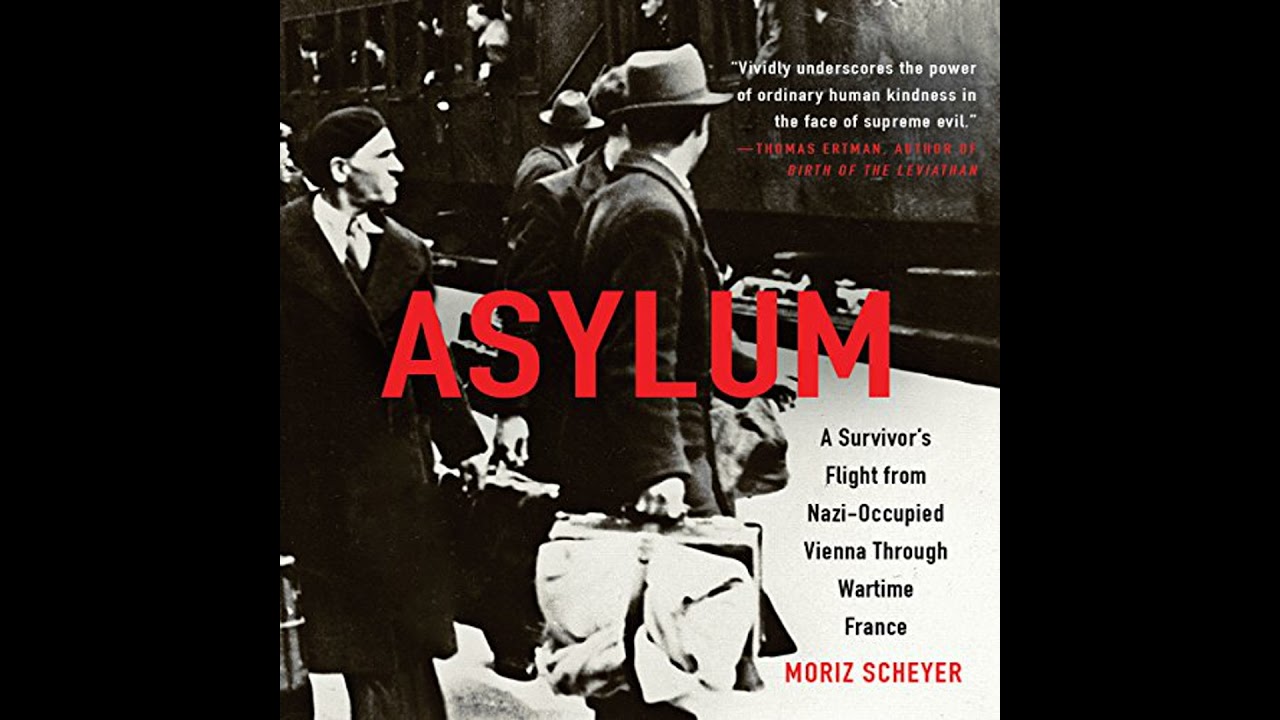Asylum: A Survivor's Flight from Nazi-Occupied Vienna Through Wartime France by Moriz Scheyer