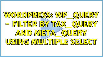 Wordpress: WP_query - Filter by tax_query and meta_query using multiple select